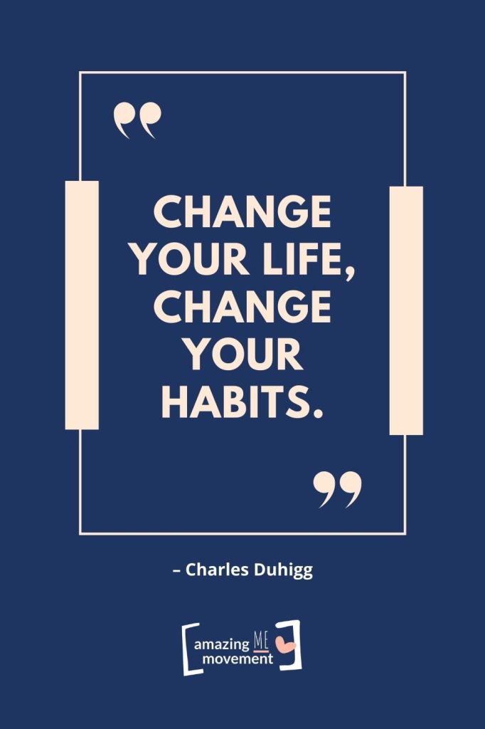 Change your life, change your habits.