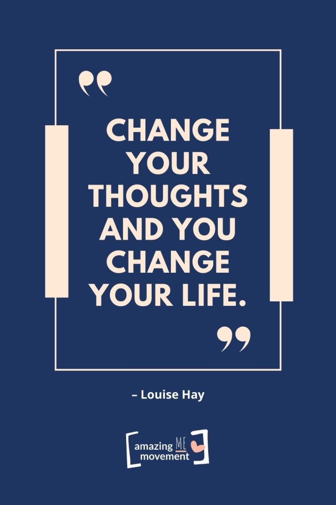 Change your thoughts and you change your life.