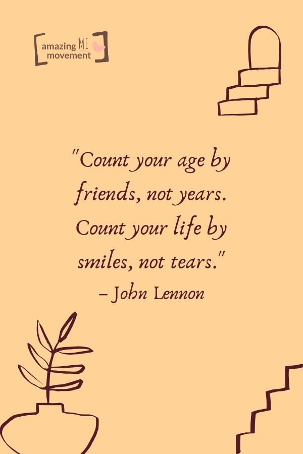 Count your age by friends, not years.