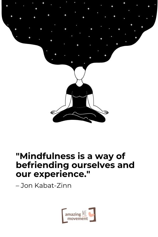 Mindfulness is a way of befriending ourselves and our experience.
