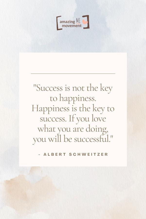Success is not the key to happiness.