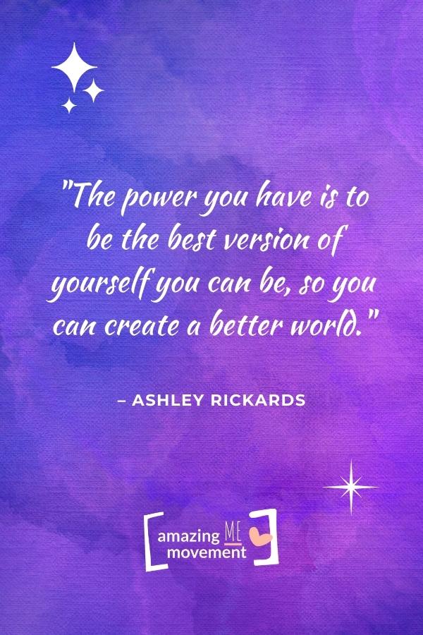 The power you have is to be the best version of yourself.