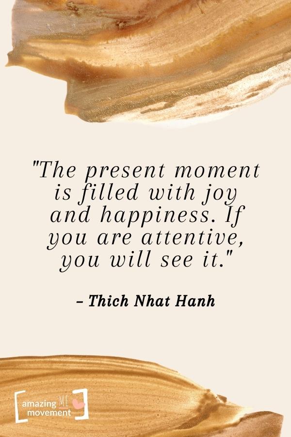 The present moment is filled with joy and happiness.