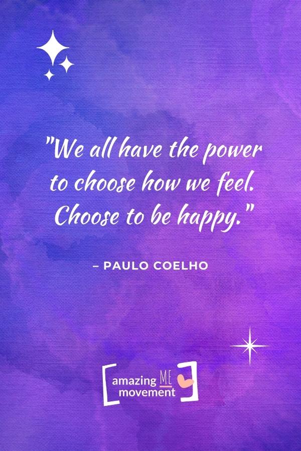 We all have the power to choose how we feel.
