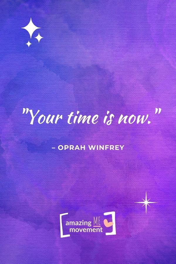 Your time is now.