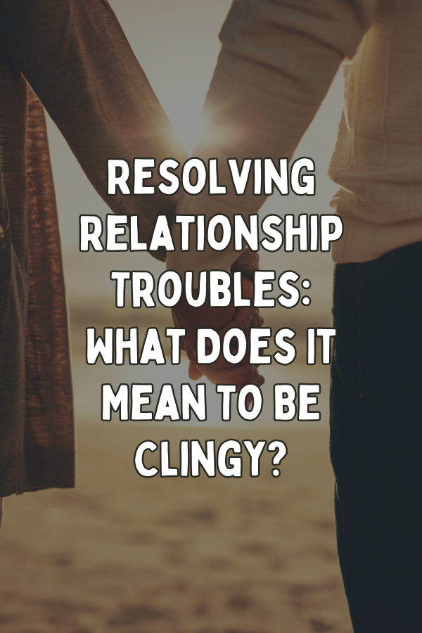 A poster about "what does it mean to be clingy?"