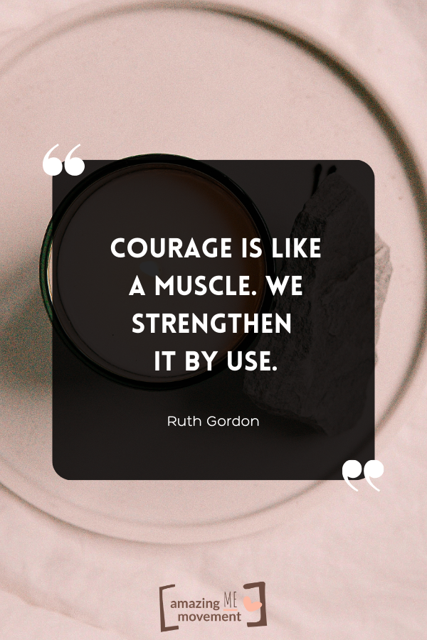 A quote about courage by Ruth Gordon