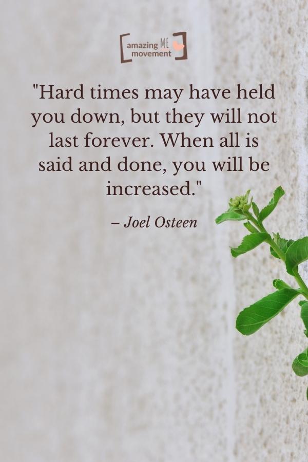 Hard times may have held you down.