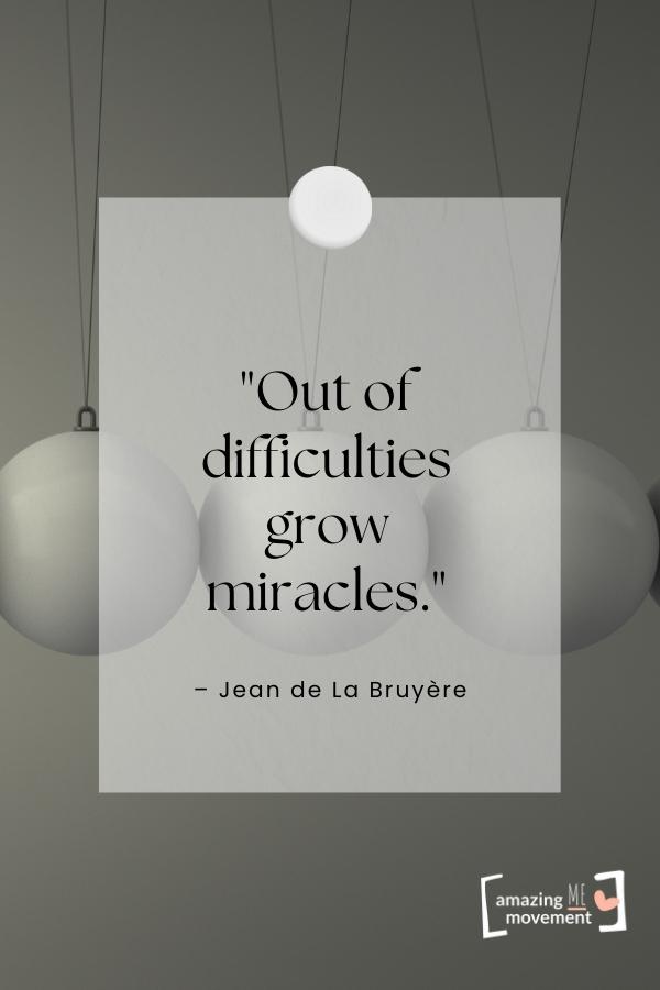 Out of difficulties grow miracles.