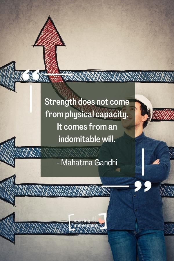 Strength does not come from physical capacity.