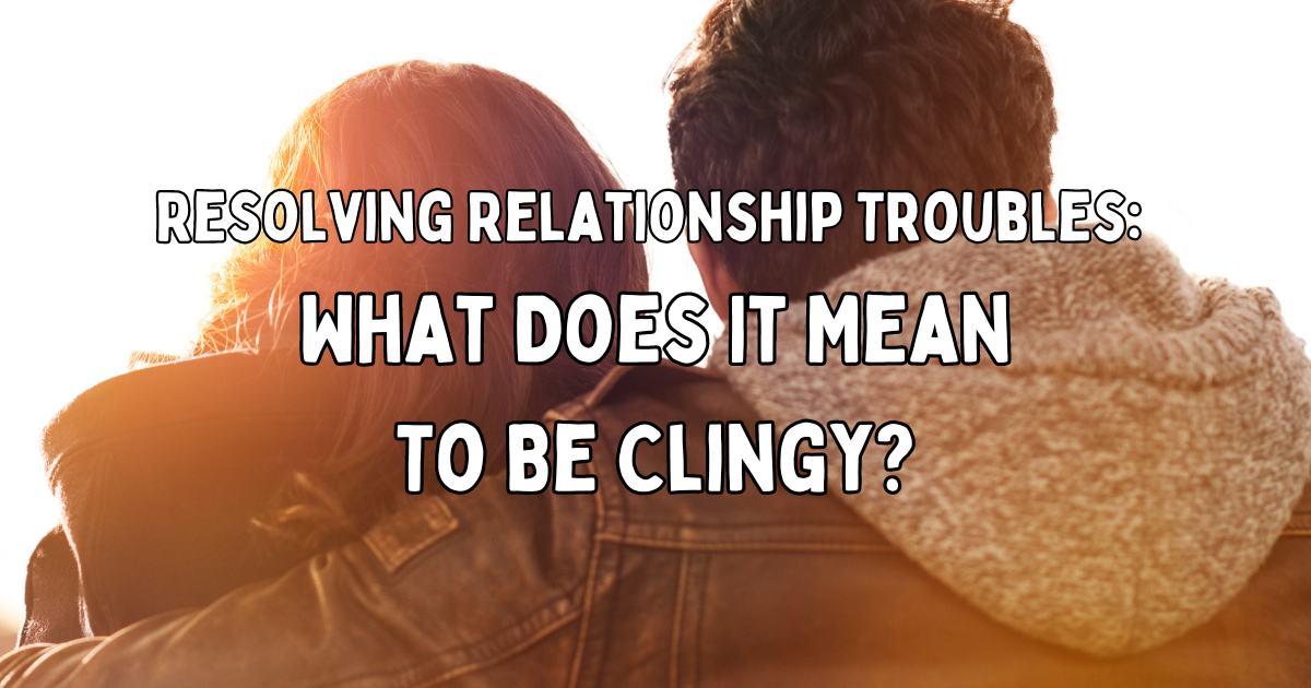 A poster about "what does it mean to be clingy?"