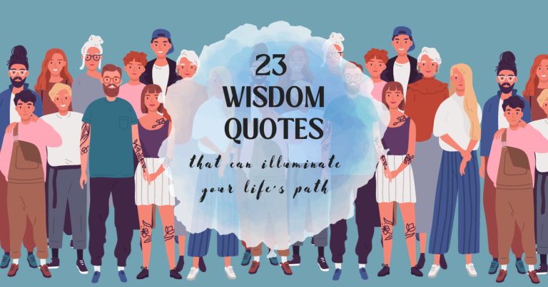 23 Wisdom Quotes To Illuminate Your Life’s Path