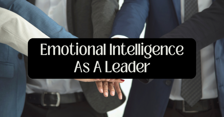 Emotional Intelligence as a Leader: Unleash Your Full Potential