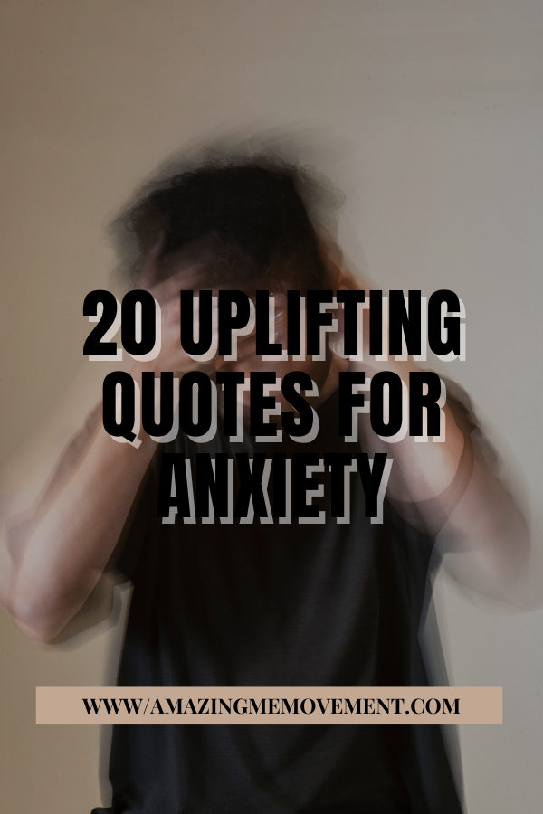 A poster about uplifting quotes for anxiety #AnxietyRelief #UpliftingQuotes
