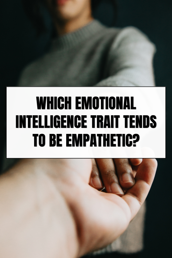 A poster that says "which emotional intelligence trait tends to be empathetic" #EmotionalIntelligence #Empathy