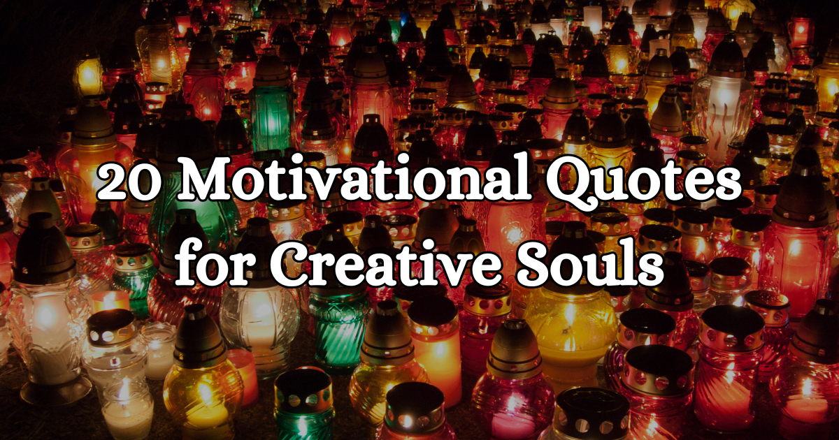 A poster about motivational quotes for creative souls #ArtisticJourney #CreativeSouls #MotivationalQuotes