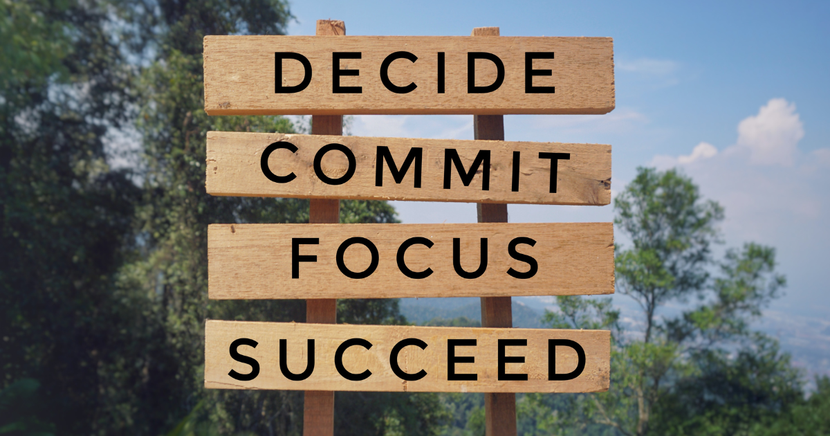 A poster about deciding, committing, focusng, and succeeding #ReflectionQuotes #QuotesForReflection