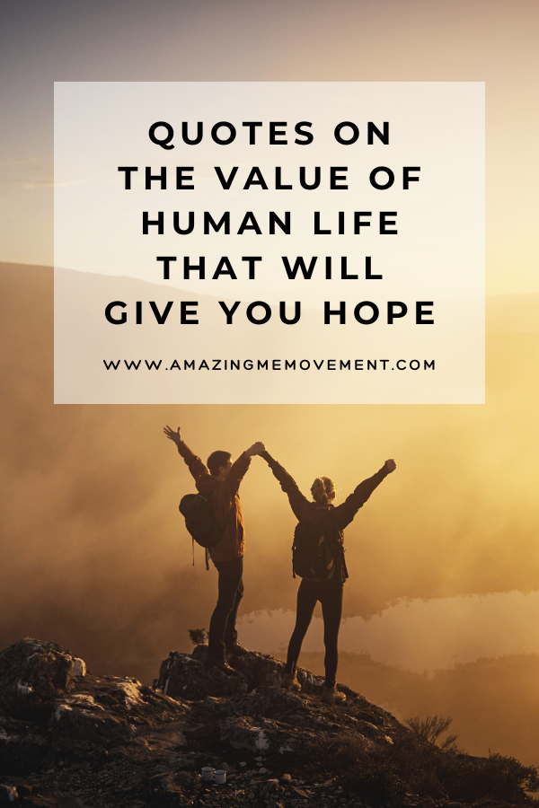 A poster about quotes on the value of human life #HumanLife #ValueOfLife