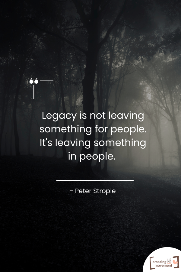 An inspirational quote about legacy #LegacyLivesOn #LegacyStays