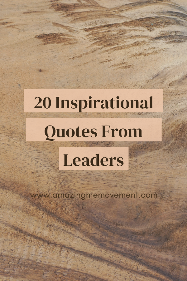 A poster about inspirational quotes from leaders #InspiringLeaders #LeaderPersonalities
