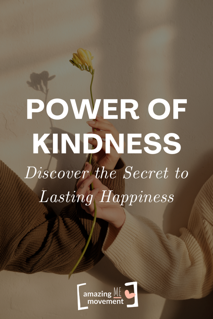 Power of Kindness Discover the Secret to Lasting Happiness