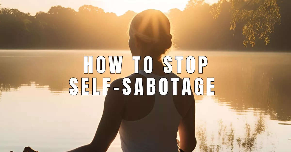 How To Stop Self-Sabotage And Step Into Your Power