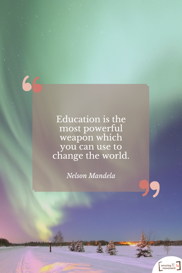 Education is the most powerful weapon which you can use to change the world. — Nelson Mandela