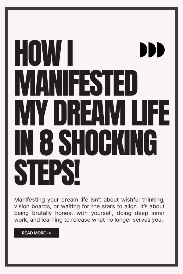 How I Manifested My Dream Life In 8 Shocking Steps