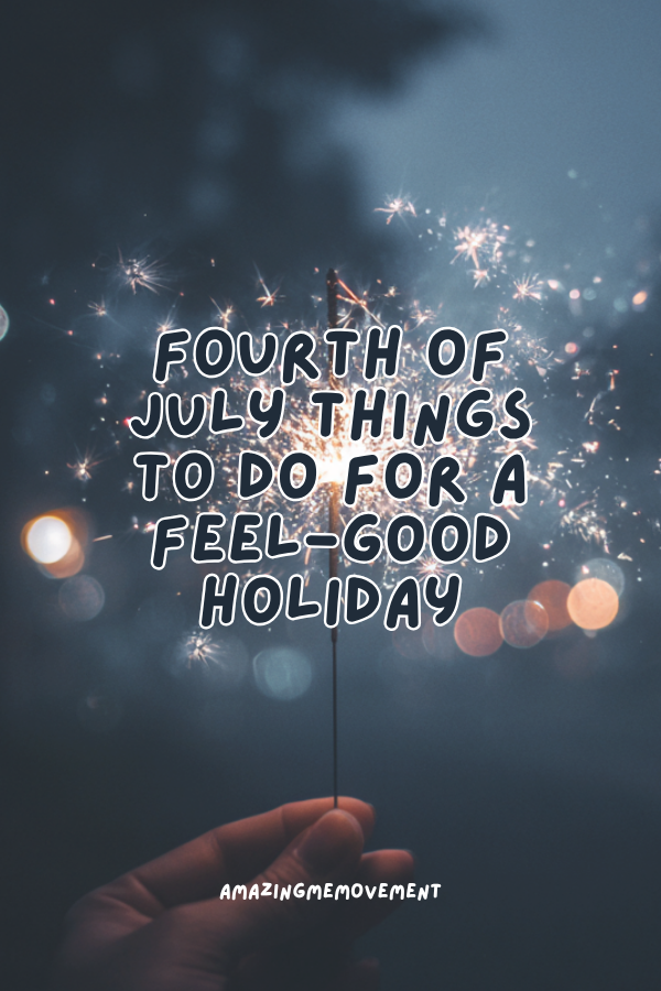 A poster for fourth of July things to do for a feel-good holiday