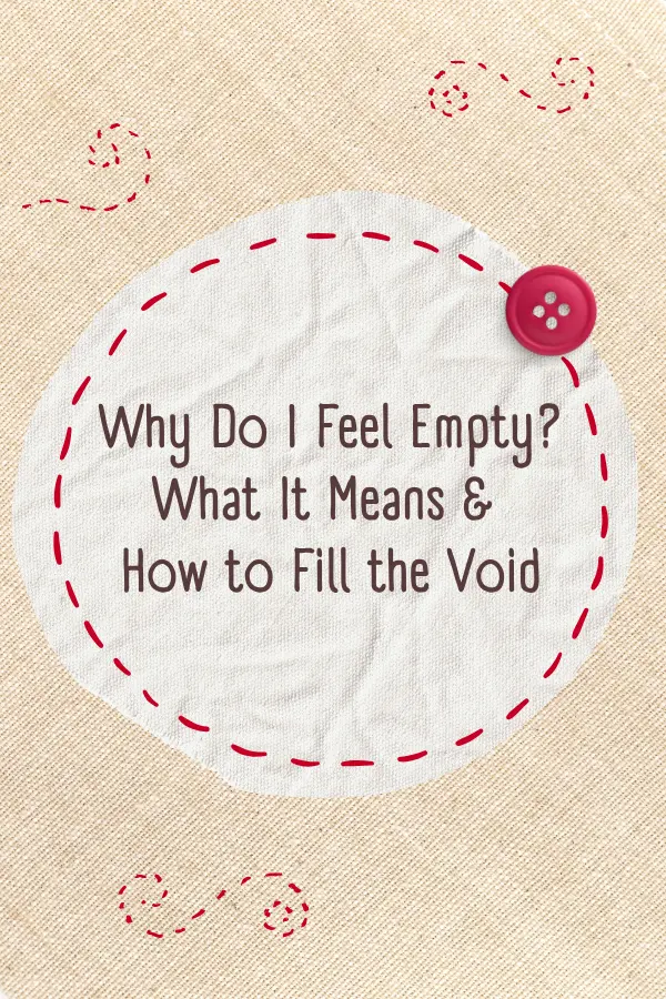 Why Do I Feel Empty? What It Means and How to Fill the Void