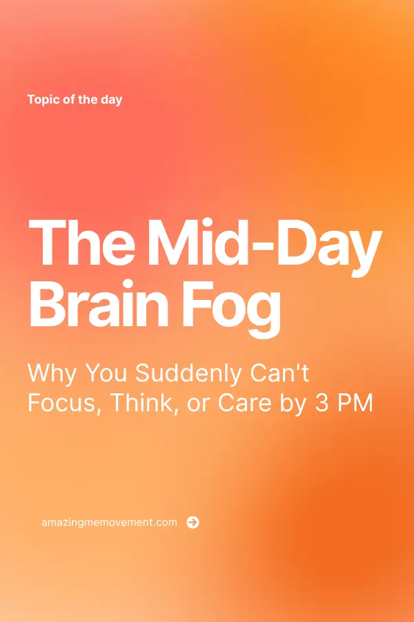 The Mid-Day Brain Fog: Why You Suddenly Can't Focus by 3 PM