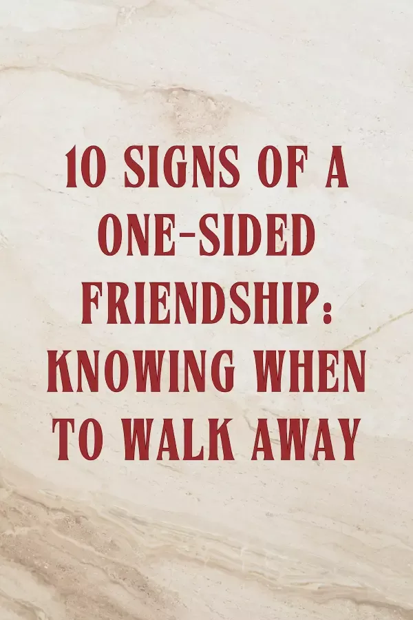 10 Signs of a One-Sided Friendship: Knowing When to Walk Away