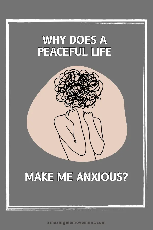 Why Does a Peaceful Life Make Me Anxious?