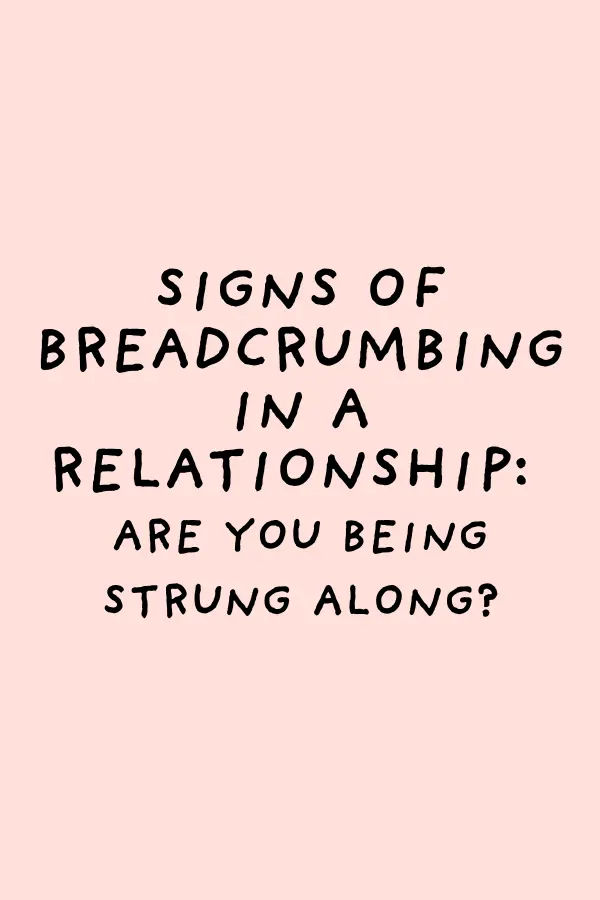 Signs of Breadcrumbing in a Relationship: Are You Being Strung Along?