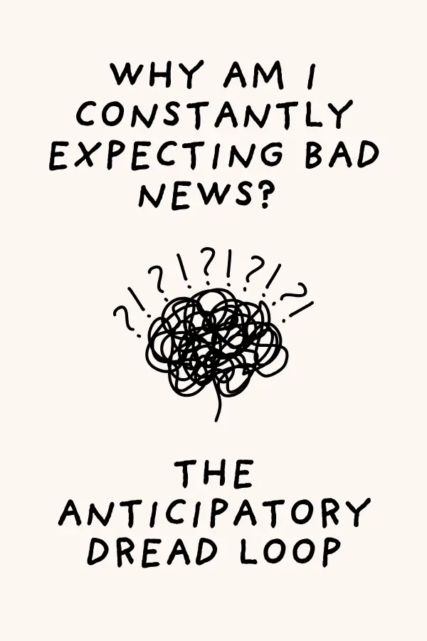 Why Am I Constantly Expecting Bad News?: The Anticipatory Dread Loop