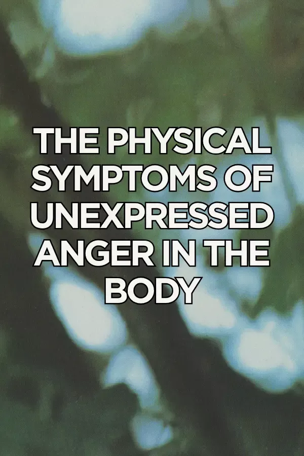 The Physical Symptoms of Unexpressed Anger in the Body