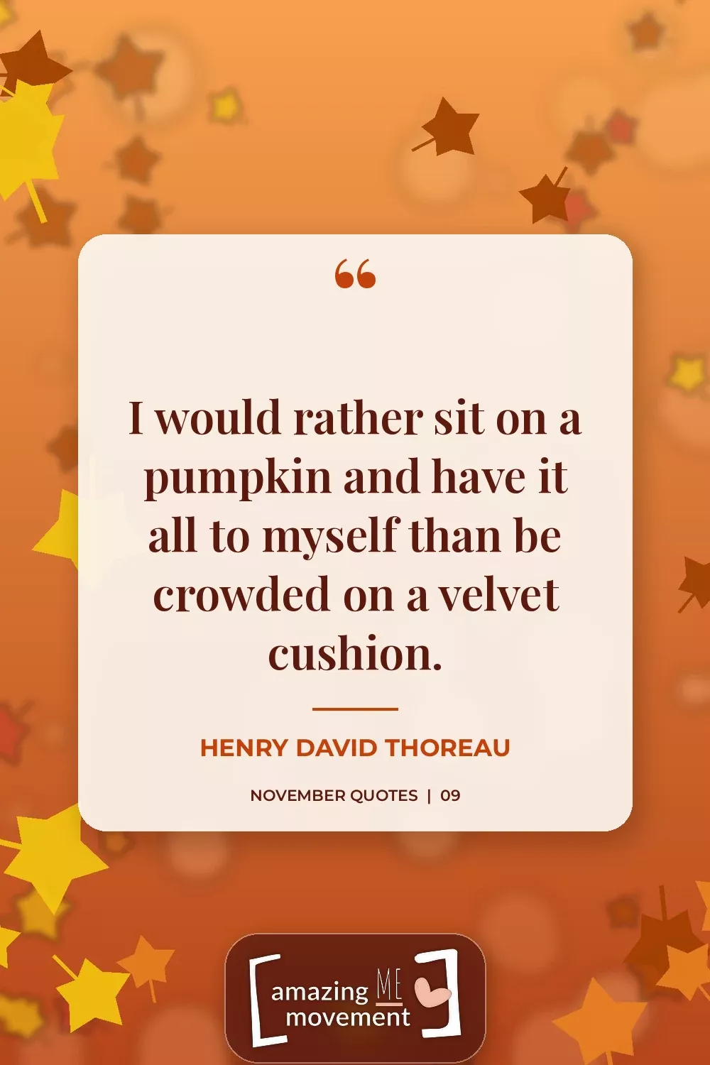 November quote by Henry David Thoreau: I would rather sit on a pumpkin and have it all to myself than be crowded on a velvet cushion.