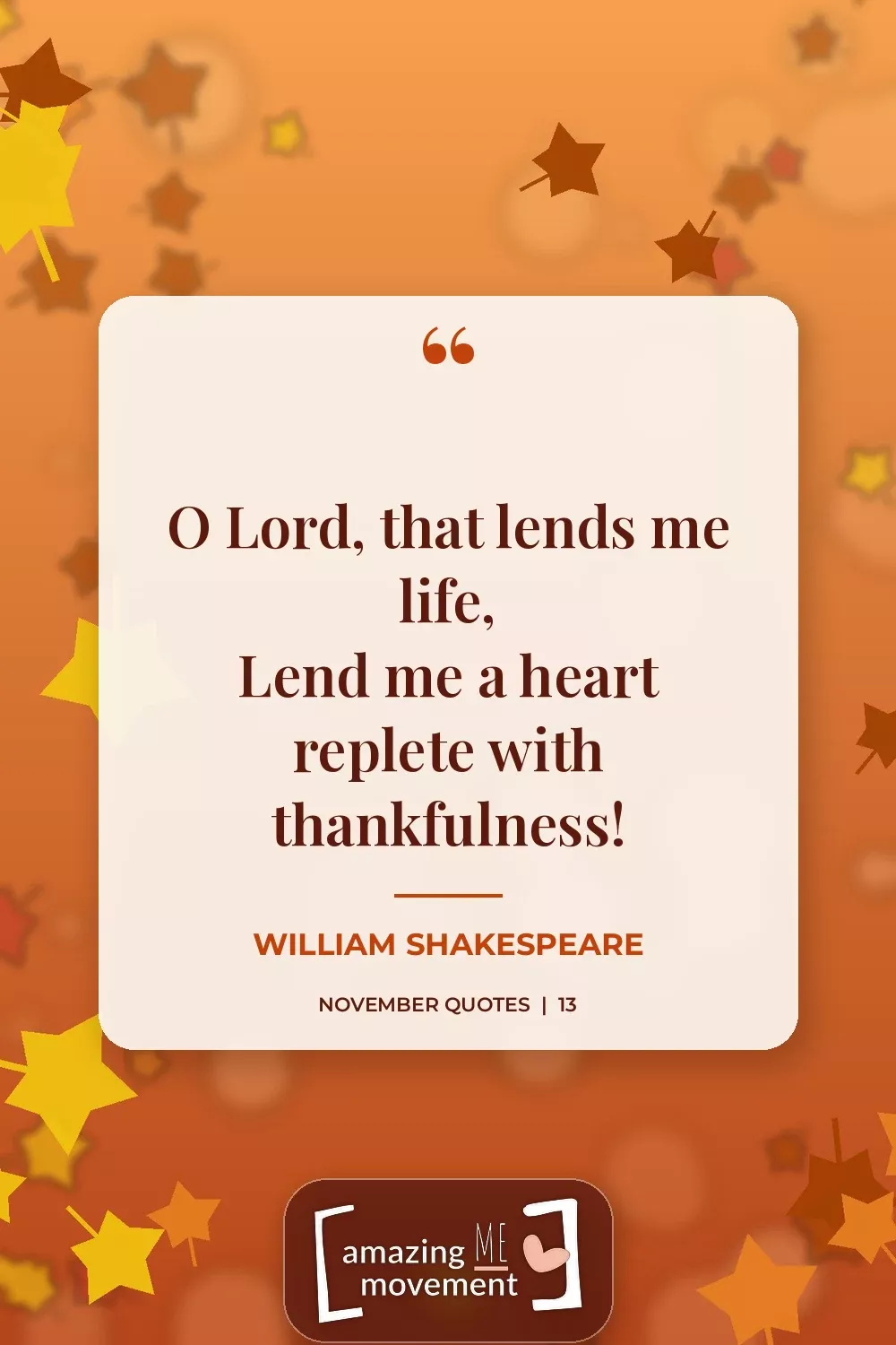 November quote by William Shakespeare: O Lord, that lends me life, Lend me a heart replete with thankfulness!